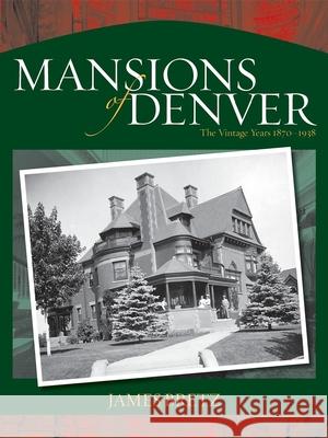 Mansions of Denver: The Vintage Years 1870-1938 James Bretz 9780871089373 Pruett Publishing Company
