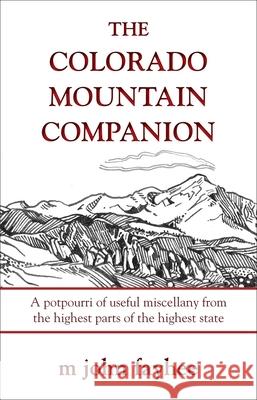 The Colorado Mountain Companion: A Potpourri of Useful Miscellany from the Highest Parts of the Highest State M. John Fayhee 9780871089601 Pruett Publishing Company