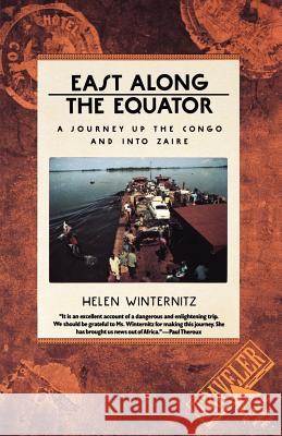East Along the Equator: A Journey Up the Congo and Into Zaire Helen Winternitz 9780871131621 Atlantic Monthly Press