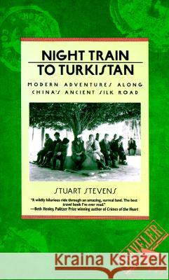 Night Train to Turkistan: Modern Adventures Along China's Ancient Silk Road Stevens, Stuart 9780871131904 Atlantic Monthly Press