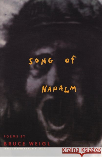 Song of Napalm: Poems Weigl, Bruce 9780871134714 Atlantic Monthly Press