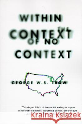 Within the Context of No Context George W. S. Trow 9780871136749 Atlantic Monthly Press
