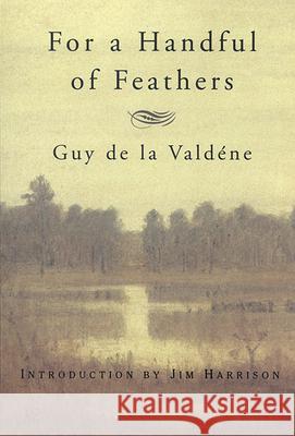 For a Handful of Feathers Guy D 9780871136978 Atlantic Monthly Press