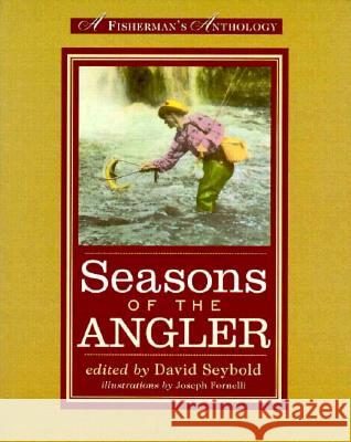 Seasons of the Angler: A Fisherman's Anthology Seybold, David 9780871137128 Atlantic Monthly Press