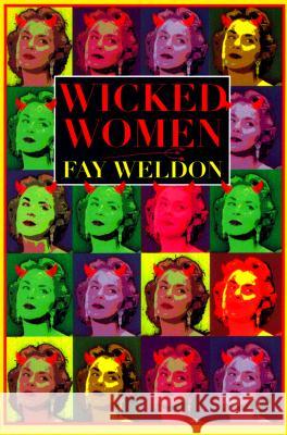 Wicked Women Fay Weldon 9780871137371 Grove/Atlantic
