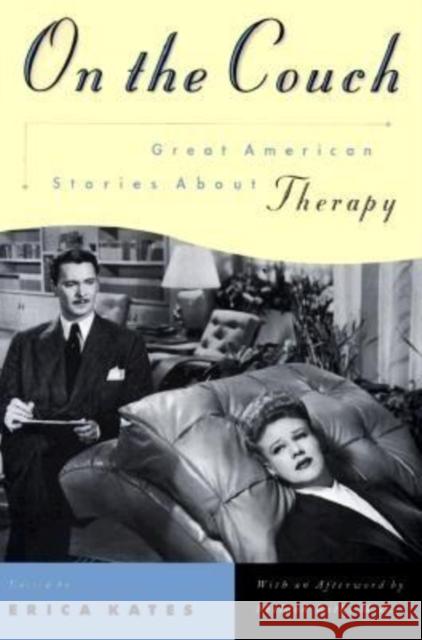 On the Couch: Great American Stories about Therapy Kates, Erica 9780871137401 Atlantic Monthly Press