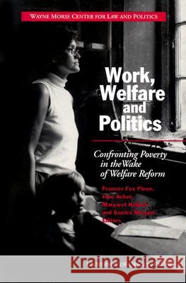 Work, Welfare, and Politics: Confronting Poverty in the Wake of Welfare Reform Frances Fox Piven Joan Acker Margaret Hallock 9780871143013