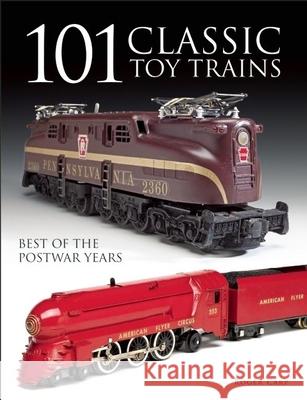 101 Classic Toy Trains: Best of the Postwar Years Carp, Roger 9780871164100 0