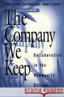 The Company We Keep: Collaboration in the Community College Roueche, John E. 9780871172822