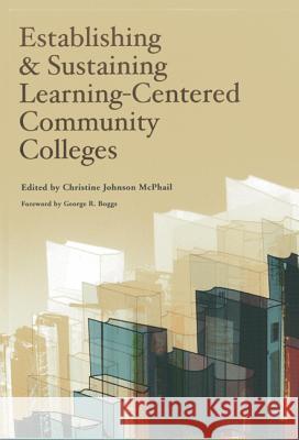 Establishing and Sustaining Learning-Centered Community Colleges Christine Johnson McPhail George R. Boggs  9780871173669