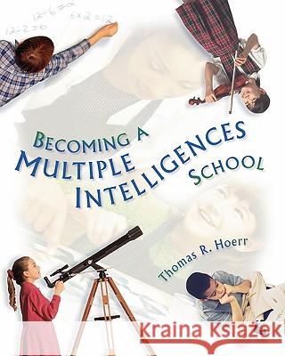 Becoming a Multiple Intelligences School Thomas R. Hoerr Noreen Carol Rolheiser-Bennett 9780871203656