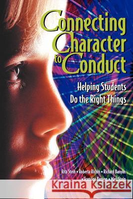 Connecting Character to Conduct: Helping Students Do the Right Things Rita Stein Roberta Richin Richard Banyon 9780871203885 Association for Supervision & Curriculum Deve