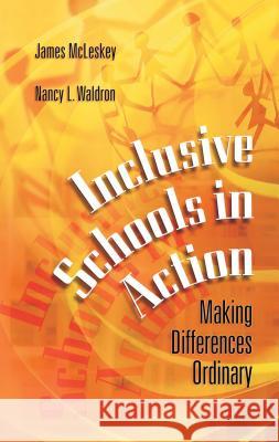 Inclusive Schools in Action: Making Differences Ordinary James McLeskey Nancy Waldron 9780871203892