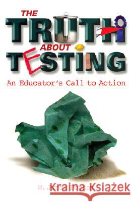 Truth about Testing: An Educator's Call to Action W. James Popham 9780871205230 Association for Supervision & Curriculum Deve