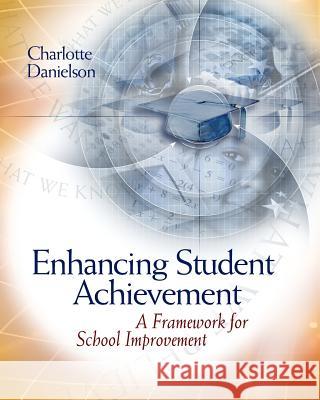 Enhancing Student Achievement: A Framework for School Improvement Charlotte Danielson 9780871206916 Association for Supervision & Curriculum Deve