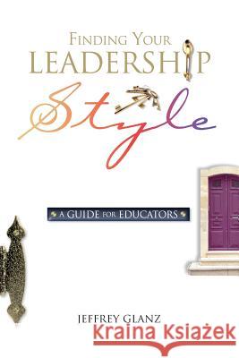 Finding Your Leadership Style: A Guide for Educators Jeffrey Glanz 9780871206923 Association for Supervision & Curriculum Deve