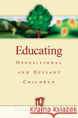 Educating Oppositional and Defiant Children Philip S. Hall Eric N. Franklin Nancy D. Hall 9780871207616
