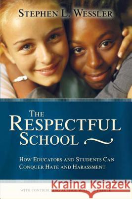 The Respectful School: How Educators and Students Can Conquer Hate and Harassment Stephen Wessler William Preble 9780871207838