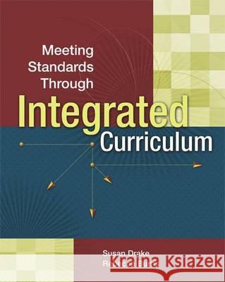 Meeting Standards Through Integrated Curriculum Susan M. Drake 9780871208408 Association for Supervision & Curriculum Deve