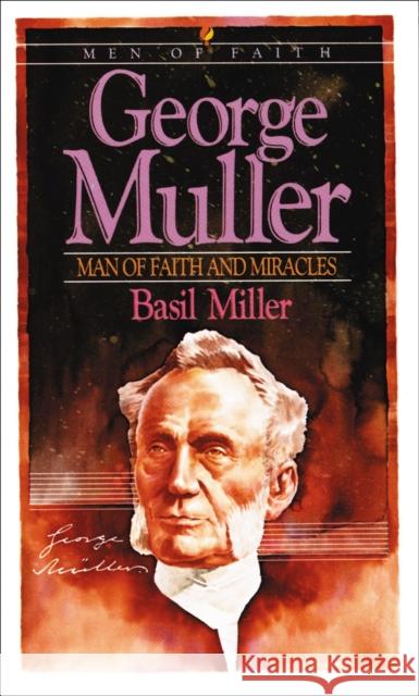 George Muller – Man of Faith and Miracles Basil Miller 9780871231826 Bethany House Publishers