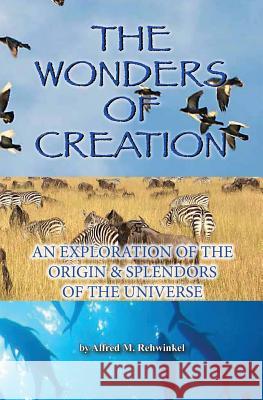 The Wonders of Creation Alfred M Rehwinkel 9780871236494 Lutheran News Inc