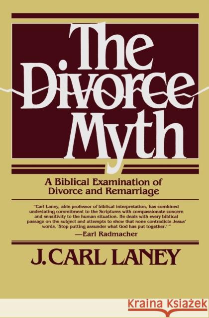 The Divorce Myth J. Carl Laney 9780871238924 Bethany House Publishers
