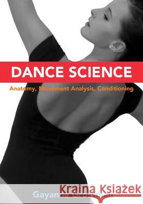Dance Science: Anatomy, Movement Analysis, and Conditioning Gayanne Grossman 9780871273888 Princeton Book Company