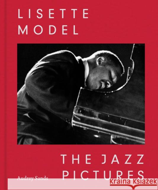 Lisette Model: The Jazz Pictures Sands, Audrey 9780871301024 Eakins Press Foundation