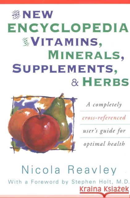 The New Encyclopedia of Vitamins, Minerals, Supplements, & Herbs : A Completely Cross-Referenced User's Guide for Optimal Health Nicola Reavley 9780871318978 M. Evans and Company