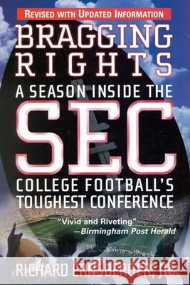Bragging Rights: A Season Inside the SEC, College Football's Toughest Conference Richard, JR. Ernsberger 9780871319616 M. Evans and Company