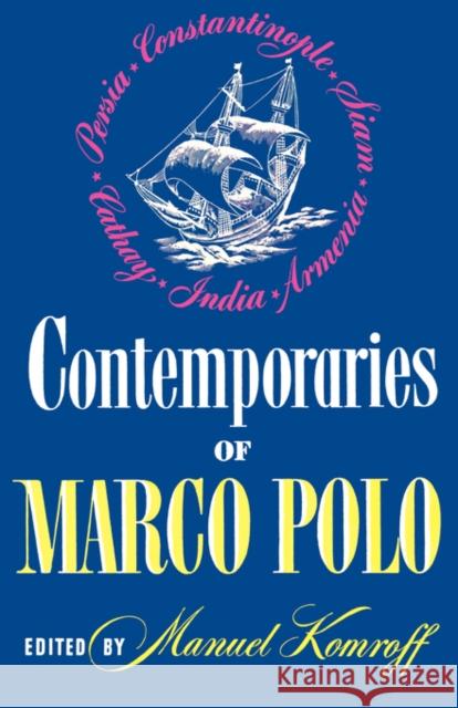 Contemporaries of Marco Polo: Consisting of the Travel Records to the Eastern Parts of the World of William Rubruck [1253-1255]; The Journey of John Komroff, Manuel 9780871401885