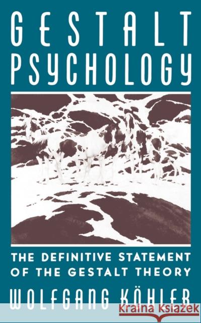 Gestalt Psychology: The Definitive Statement of the Gestalt Theory Kohler, Wolfgang 9780871402189 Liveright Publishing Corporation