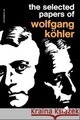 The Selected Papers of Wolfgang Kohler Wolfgang Kohler Mary Henle Solomon E. Asch 9780871402530 Liveright Publishing Corporation
