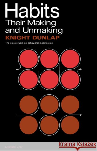 Habits: Their Making and Unmaking Dunlap, Knight 9780871402677 Liveright Publishing Corporation