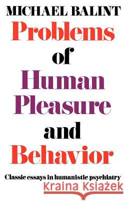 Problems of Human Pleasure and Behavior: Classic Essays in Humanistic Psychiatry Michael Balint 9780871402790 Liveright Publishing Corporation