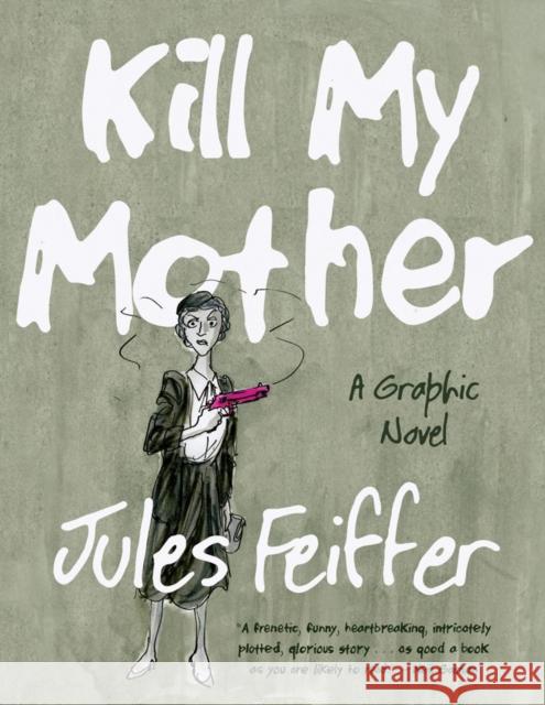 Kill My Mother: A Graphic Novel Feiffer, Jules 9780871403148 Liveright Publishing Corporation