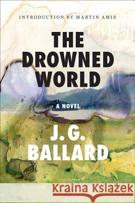 The Drowned World J. G. Ballard Martin Amis 9780871403629 Liveright Publishing Corporation