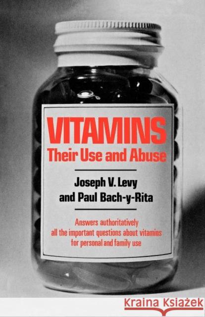 Vitamins: Their Use and Abuse Levy, Joseph V. 9780871403704 Liveright Publishing Corporation