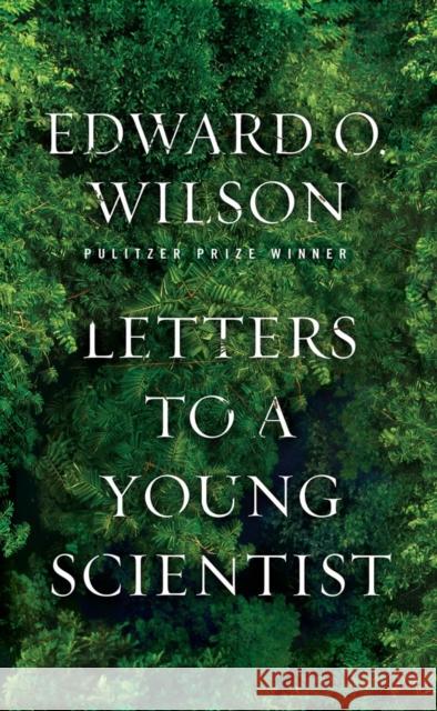 Letters to a Young Scientist E O Wilson 9780871403773 0