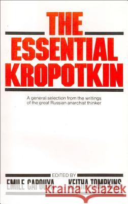 The Essential Kropotkin the Essential Kropotkin Petr Alekseevich Kropotkine Emile Capouya Keitha Tompkins 9780871404008