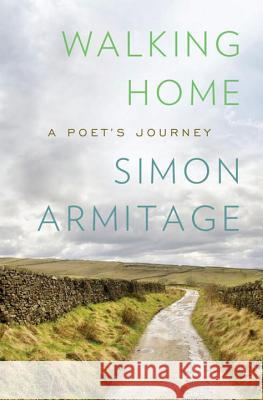 Walking Home: A Poet's Journey Simon Armitage 9780871404169