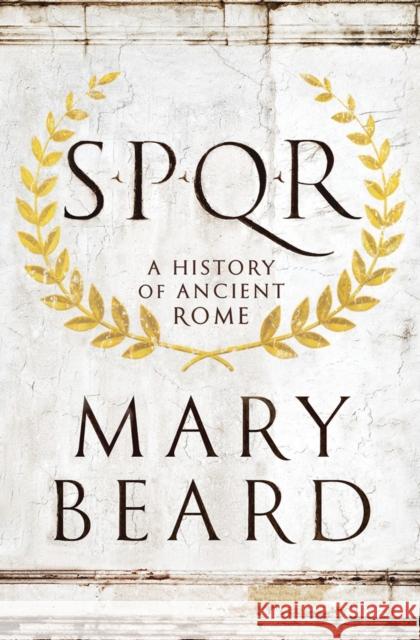S.P.Q.R: A History of Ancient Rome Beard, Mary 9780871404237 Liveright Publishing Corporation
