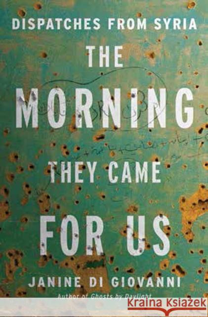 The Morning They Came for Us: Dispatches from Syria Janine D 9780871407139 Liveright Publishing Corporation