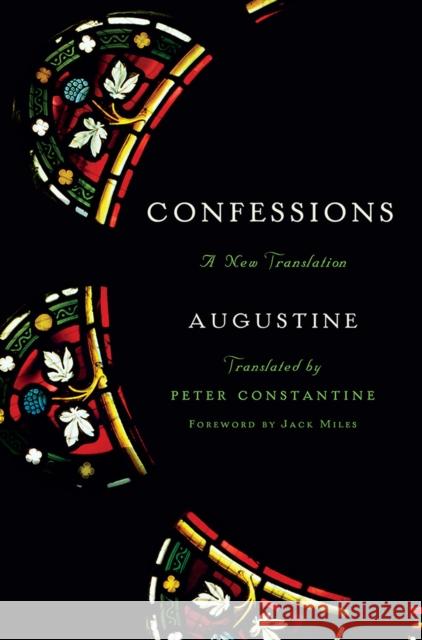 Confessions: A New Translation Augustine                                Peter Constantine Jack Miles 9780871407146 Liveright Publishing Corporation