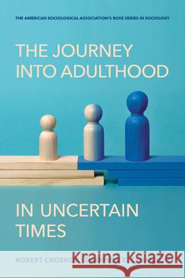 The Journey Into Adulthood in Uncertain Times Robert Crosnoe Shannon E. Cavanagh 9780871540324
