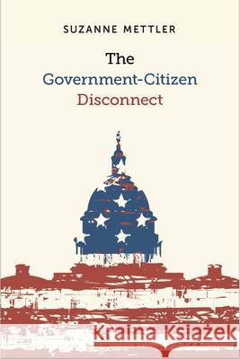 The Government-Citizen Disconnect Suzanne Mettler 9780871546685 Russell Sage Foundation
