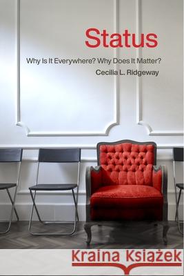 Status: Why Is It Everywhere? Why Does It Matter?: Why Is It Everywhere? Why Does It Matter? Cecilia L. Ridgeway 9780871547842 Russell Sage Foundation