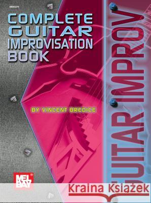 Complete Guitar Improvisation Book Vincent Bredice 9780871666635 Mel Bay Publications,U.S.