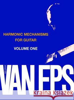 Harmonic Mechanisms for Guitar, Volume 1 George Va 9780871669063 Mel Bay Publications