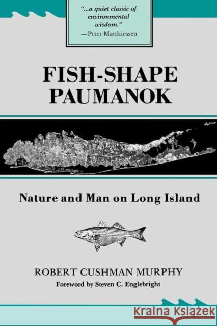 Fish-Shape Paumanok: Nature and Man on Long Island Murphy, Robert Cushman 9780871690586 American Philosophical Society